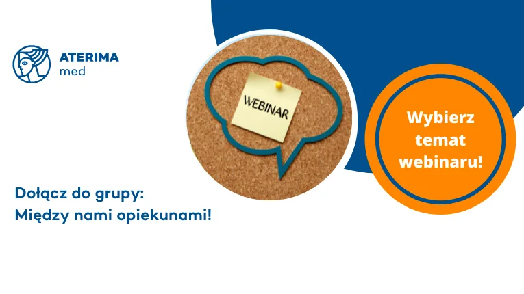 Wybierz temat webinaru organizowanego dla Opiekunów ATERIMA MED!